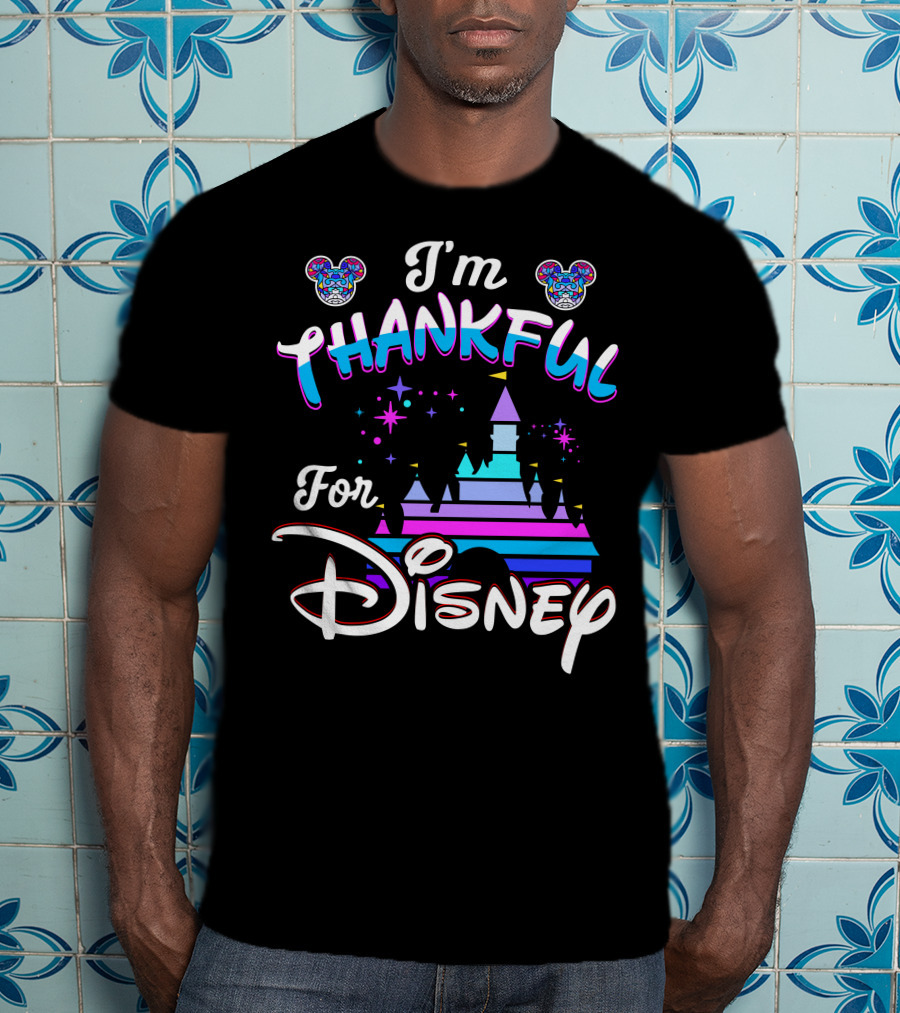 I'm Thankful For Disney T-Shirt