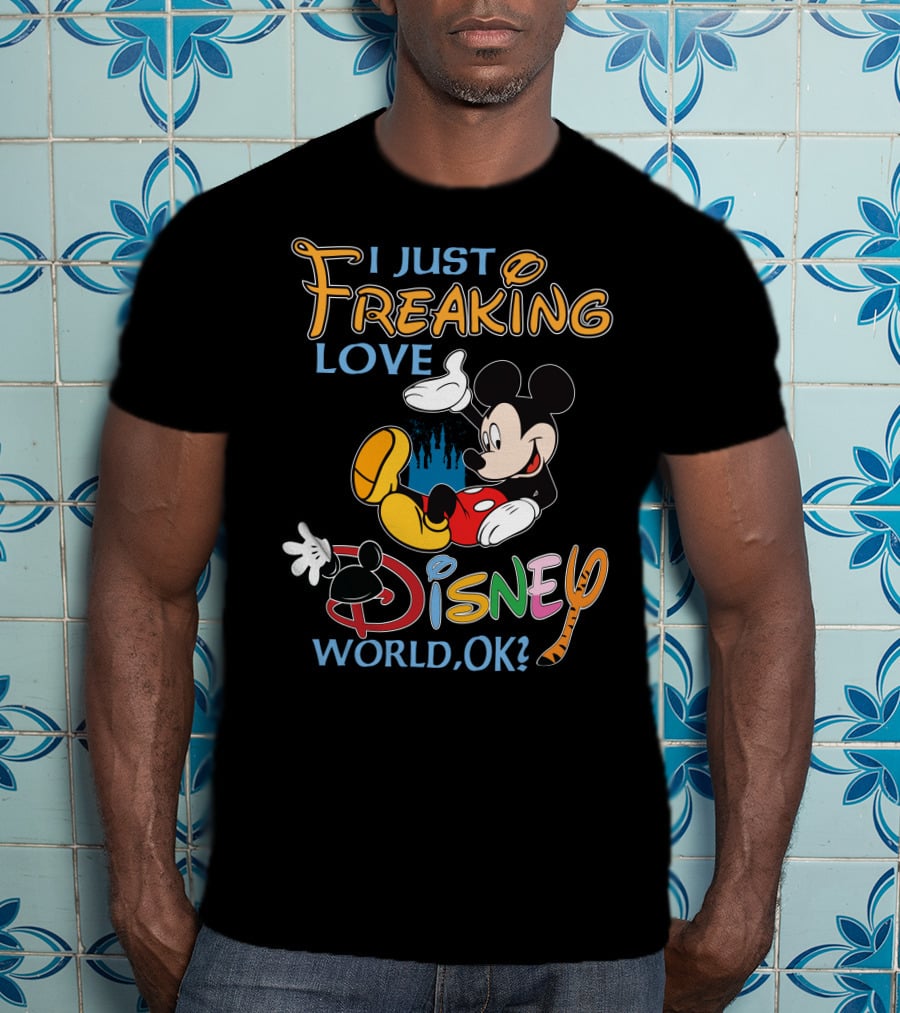 I Just Freaking Love Disney World Ok? T-Shirt
