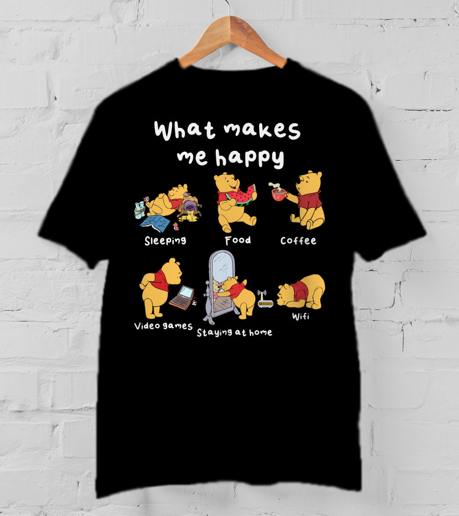 What Makes Me Happy Sleeping Food Coffee Video Games Staying At Home Wifi Pooh T-Shirt