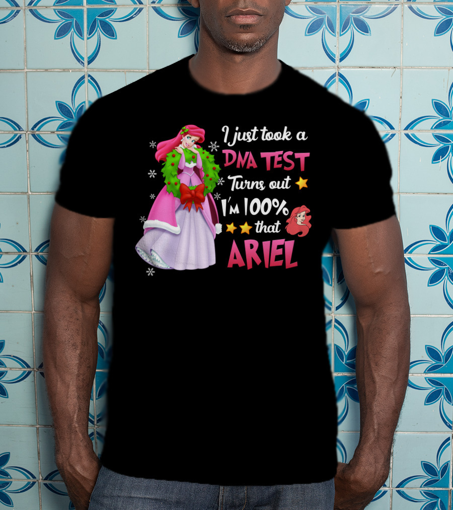 I Just Took A Dna Test Turns Out I'm 100% That Ariel T-Shirt