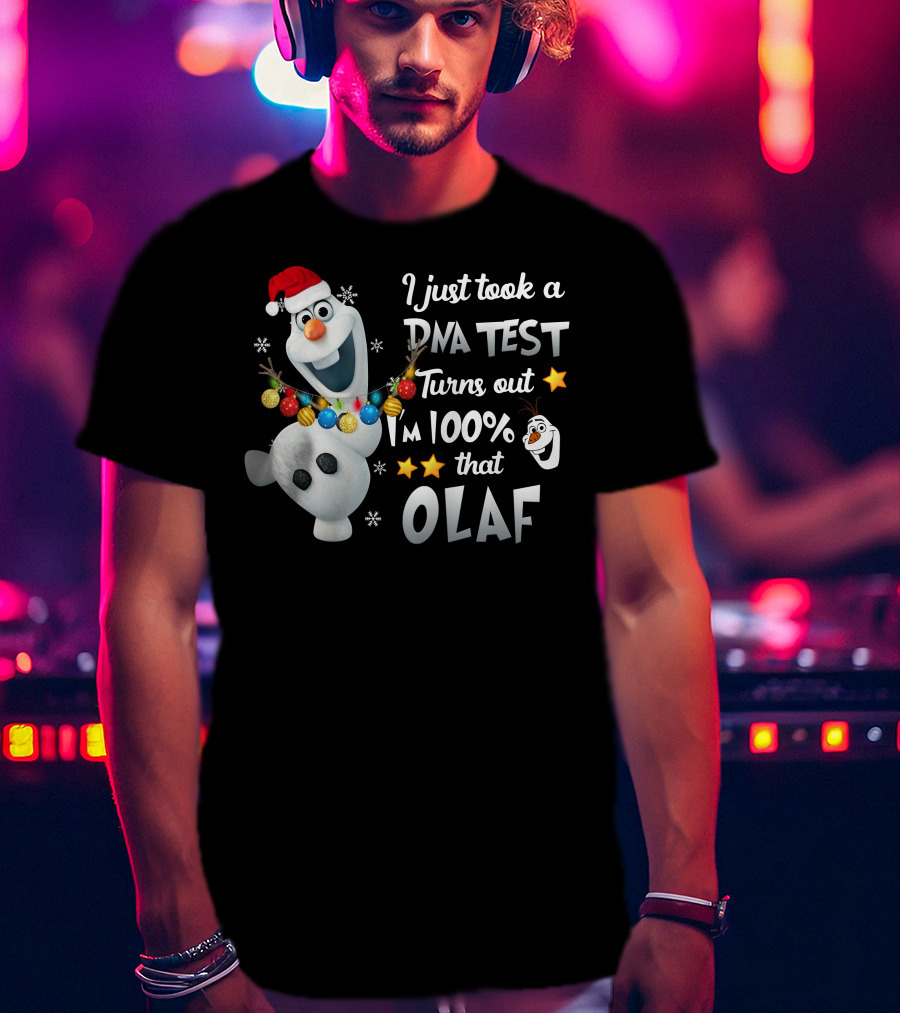 I Just Took A Dna Test Turns Out I'm 100% That Olaf T-Shirt