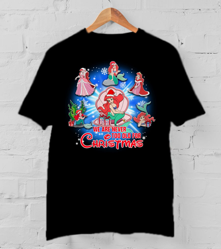 Ariel We Are Never Too Old For Christmas T-Shirt