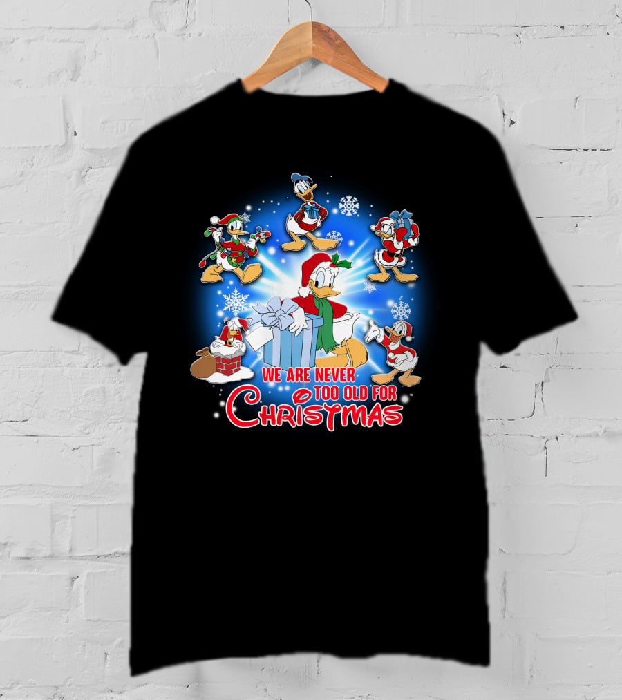 We Are Never Too Old For Christmas Donald Duck Holiday Celebration T-Shirt