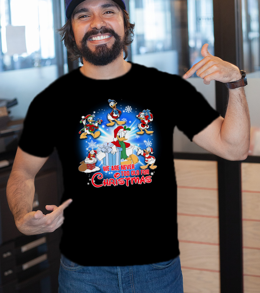 We Are Never Too Old For Christmas Donald Duck Holiday Celebration T-Shirt