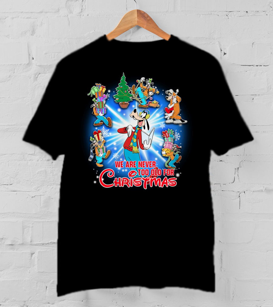We Are Never Too Old For Christmas Goofy T-Shirt