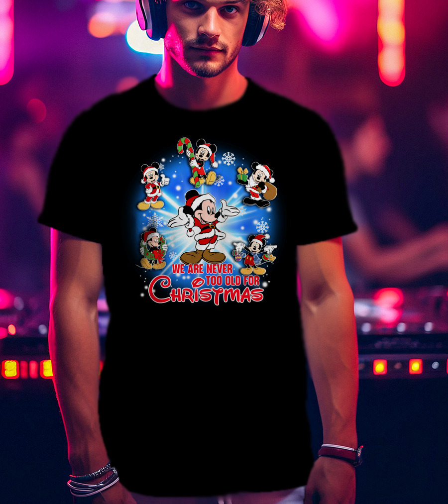 Mickey We Are Never Too Old For Christmas T-Shirt