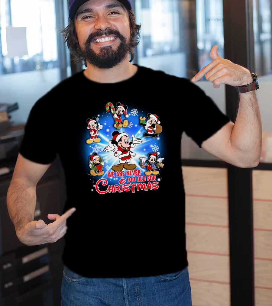 Mickey We Are Never Too Old For Christmas T-Shirt