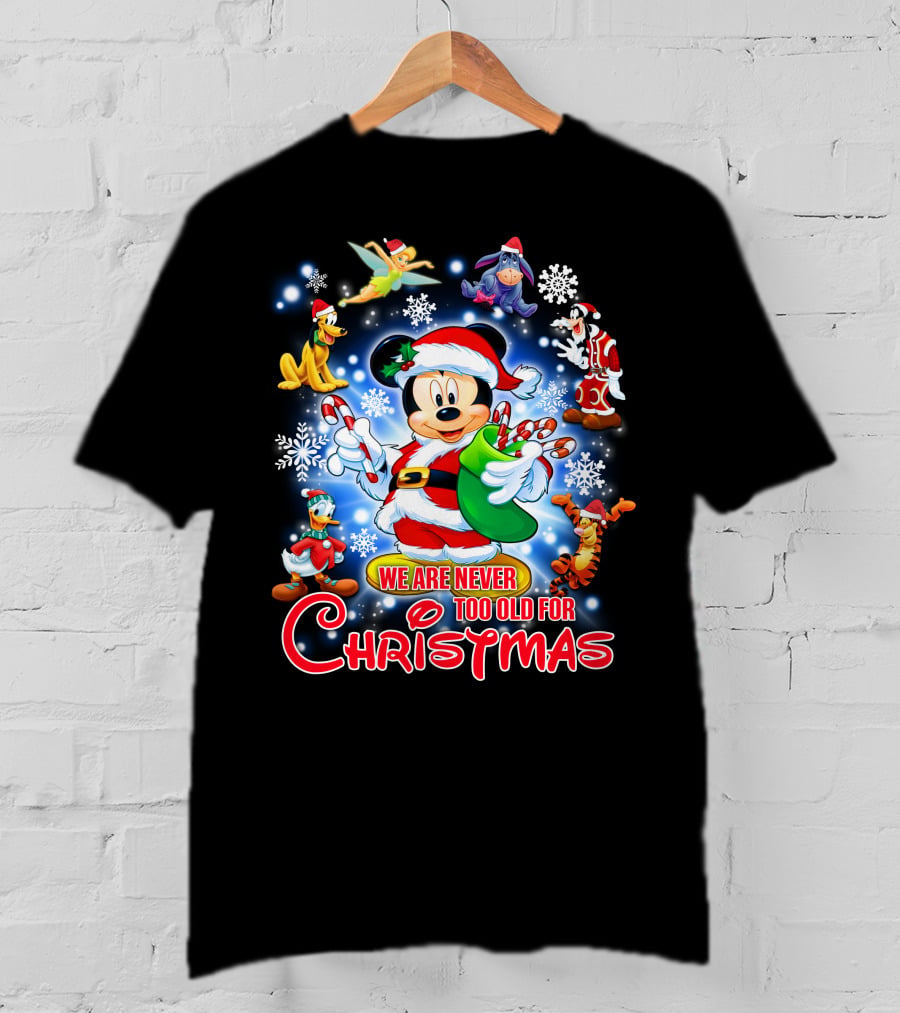 Mickey Mouse Christmas We Are Never Too Old With Disney Characters T-Shirt