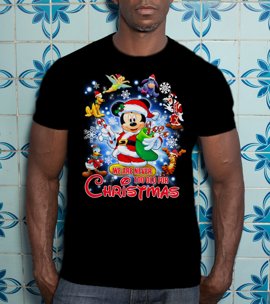 Mickey Mouse Christmas We Are Never Too Old With Disney Characters T-Shirt