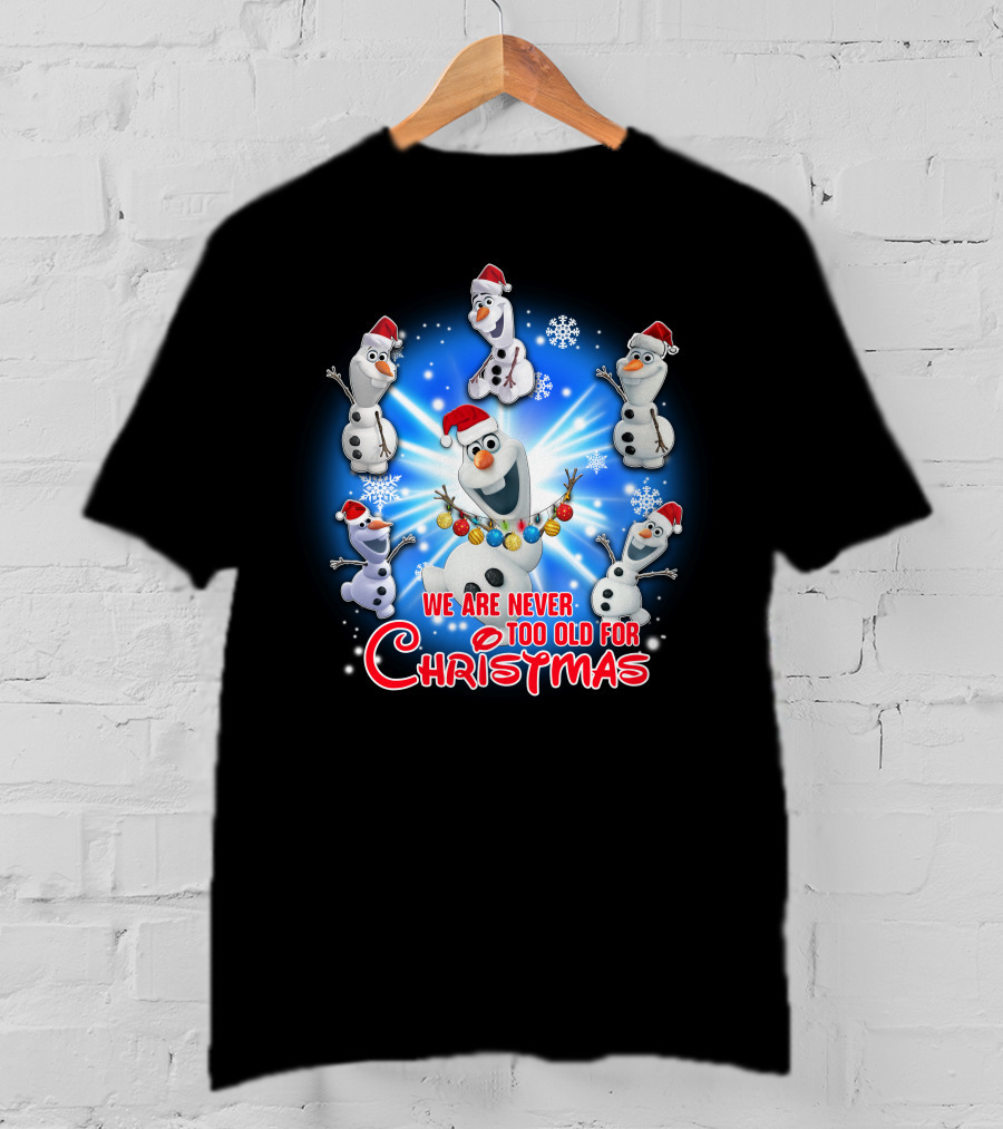 We Are Never Too Old For Christmas Olaf Santa Hat Snowflake T-Shirt