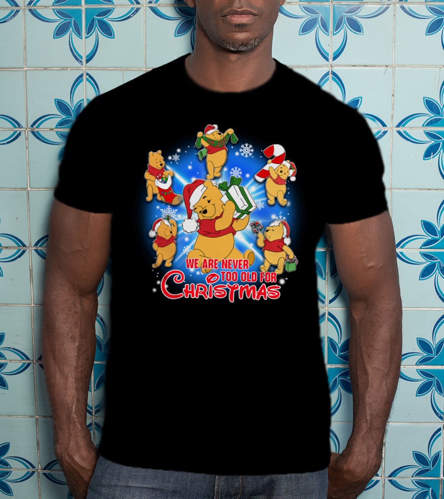 We Are Never Too Old For Christmas With Pooh Holiday Cheer T-Shirt