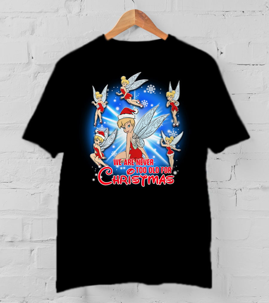Tinker Bell We Are Never Too Old For Christmas T-Shirt