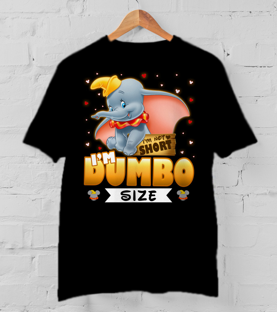 I'm Dumbo Size I'm Not Short T-Shirt