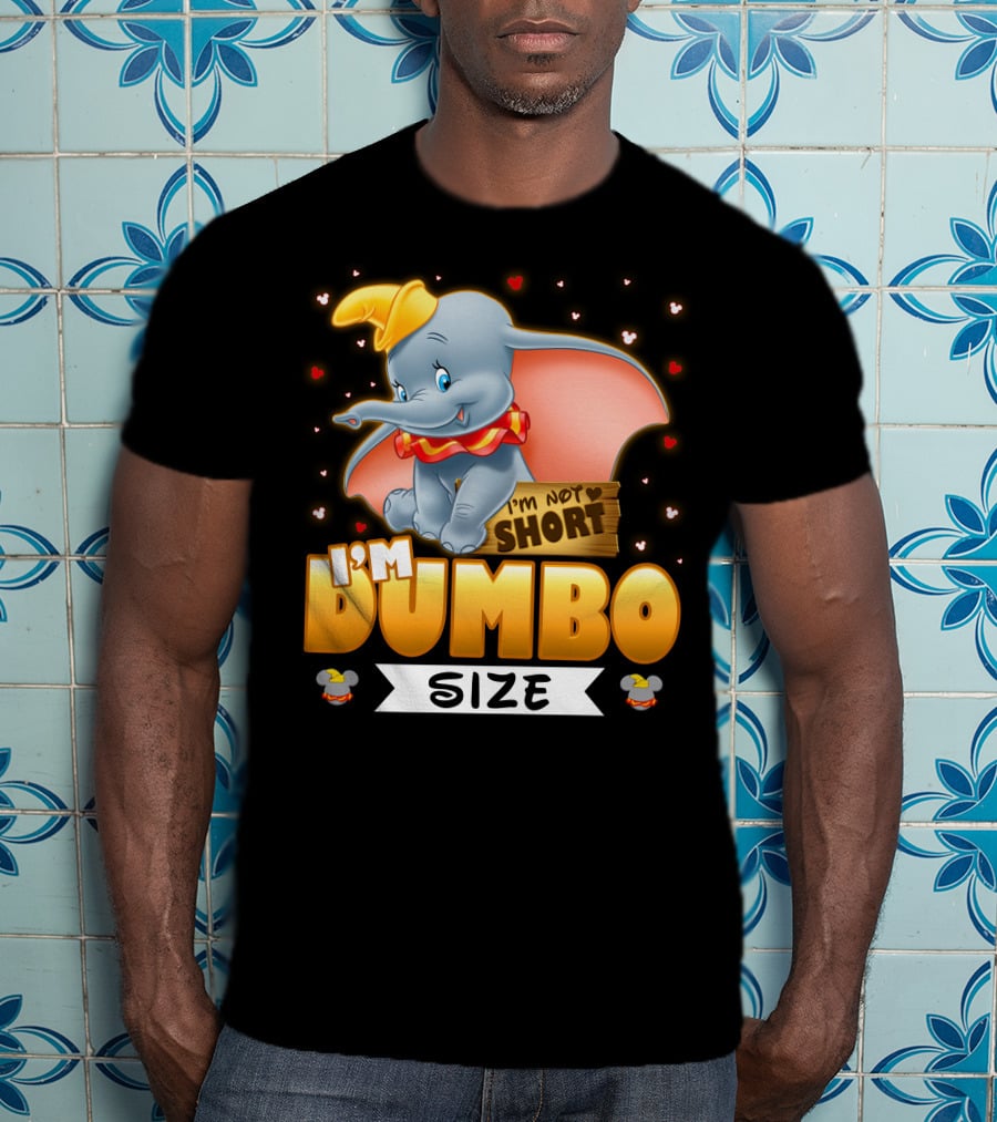 I'm Dumbo Size I'm Not Short T-Shirt