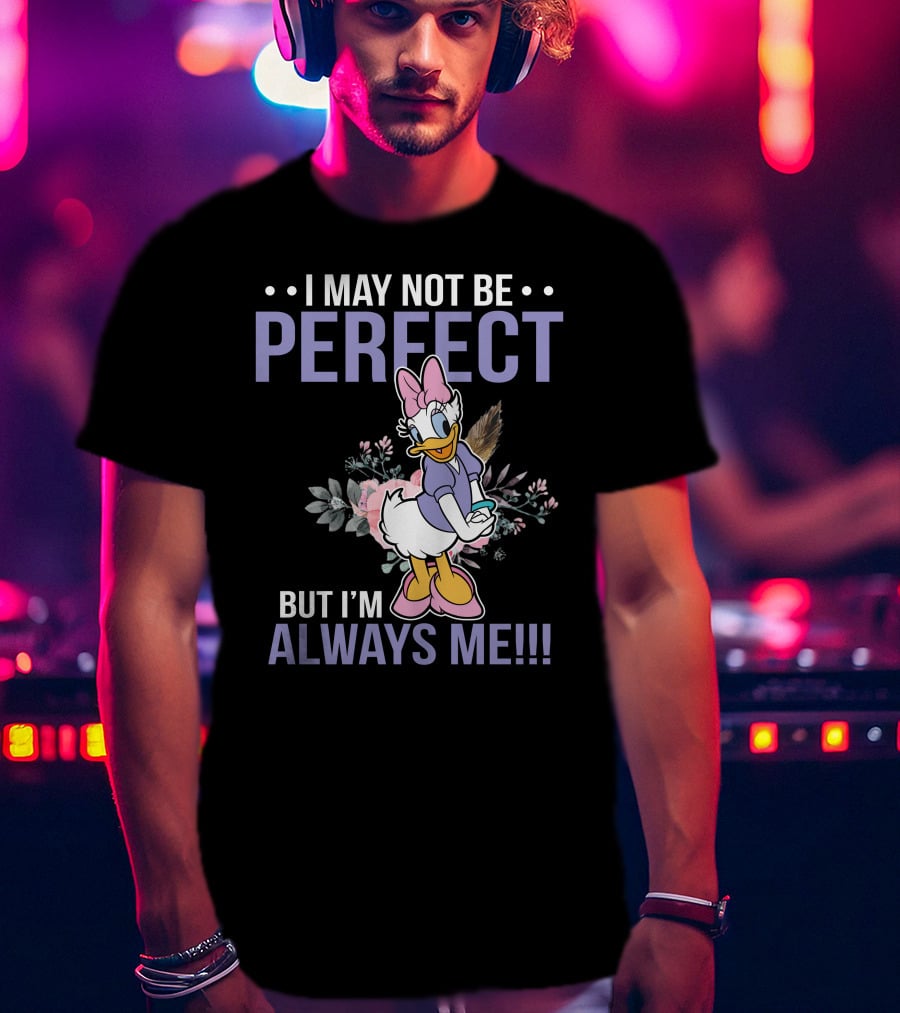 I May Not Be Perfect But I'm Always Me Daisy Duck Floral T-Shirt