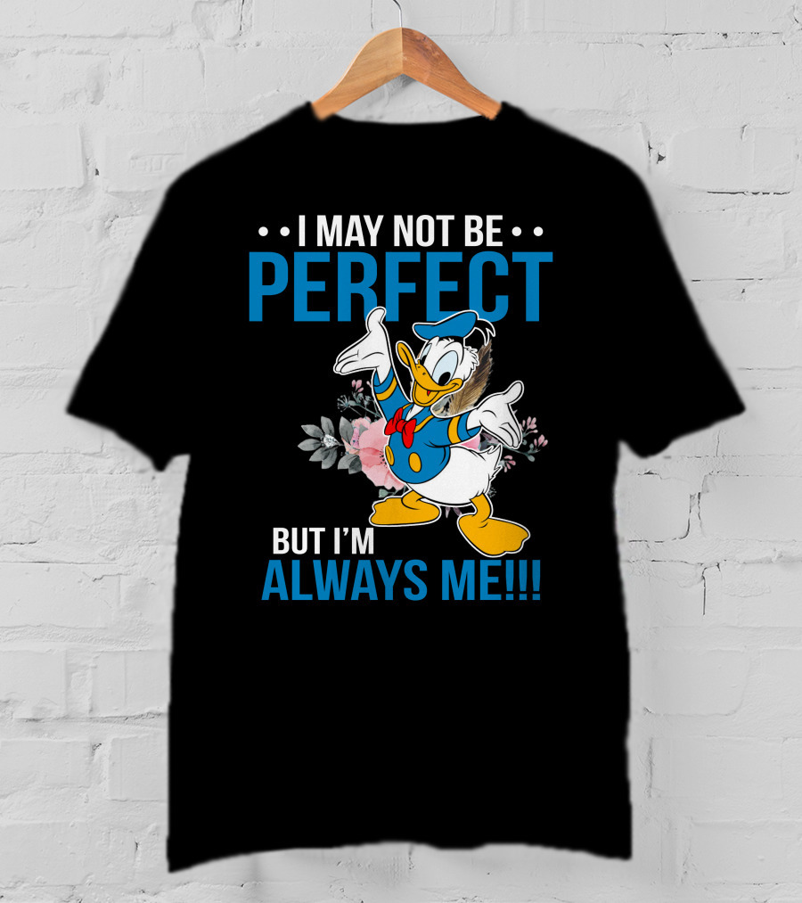 I May Not Be Perfect But I'm Always Me Donald T-Shirt