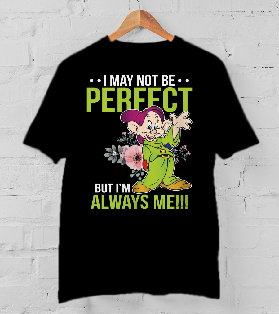 I May Not Be Perfect But I'm Always Me Dopey T-Shirt