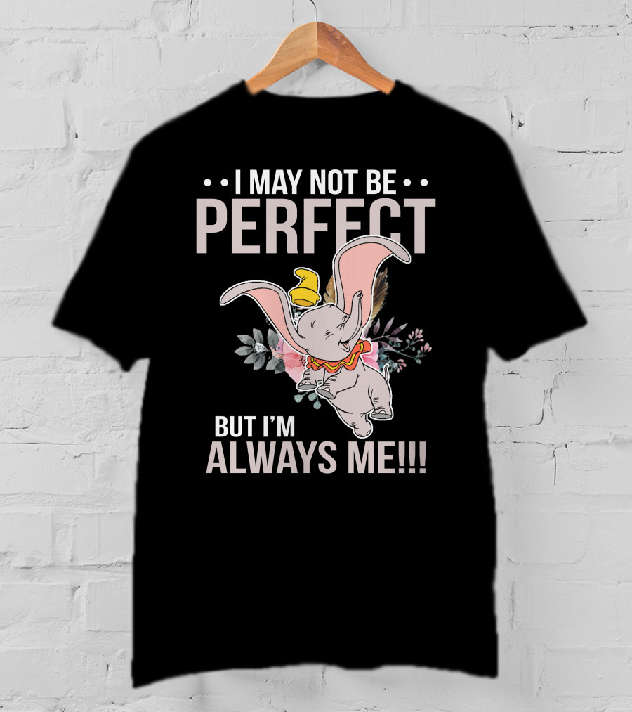 I May Not Be Perfect But I'm Always Me Dumbo T-Shirt