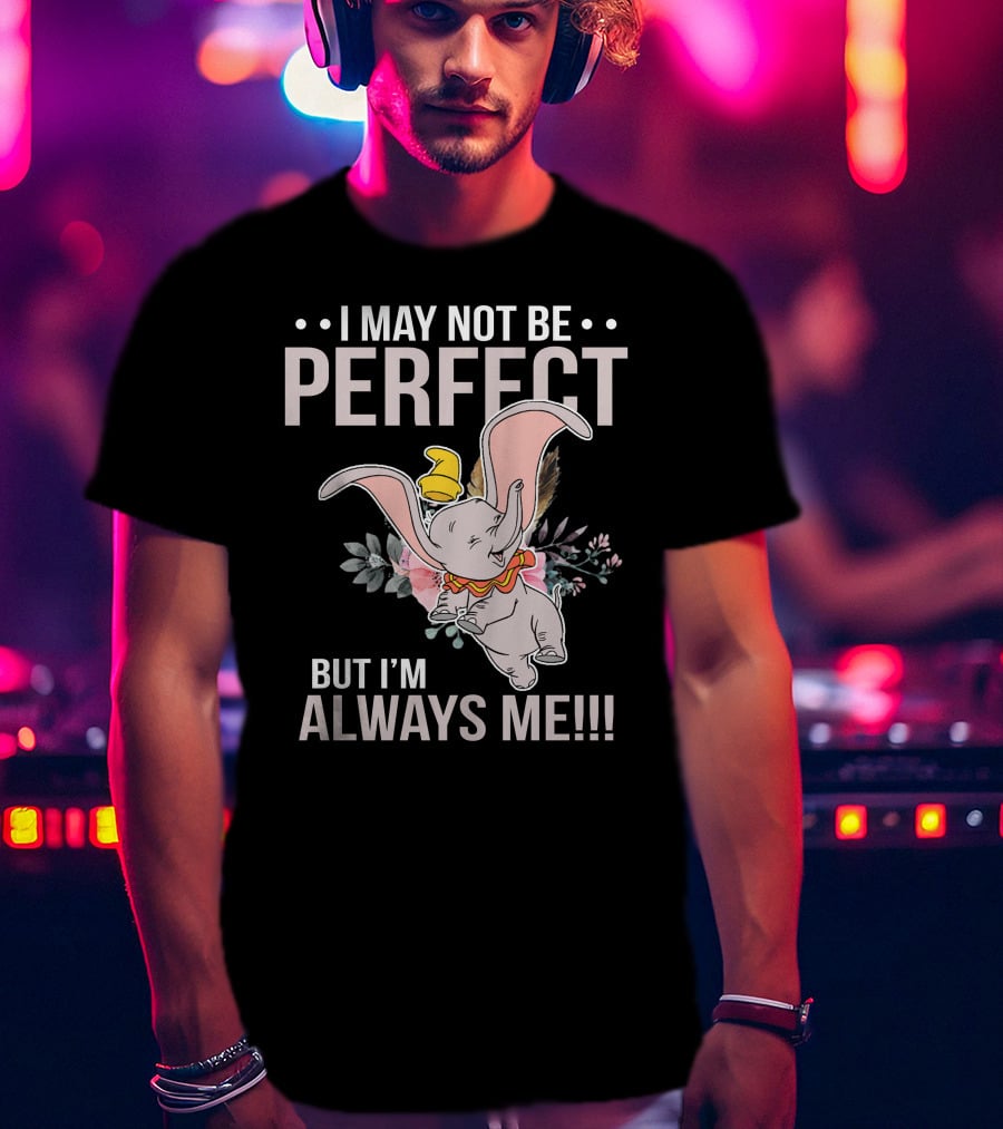 I May Not Be Perfect But I'm Always Me Dumbo T-Shirt
