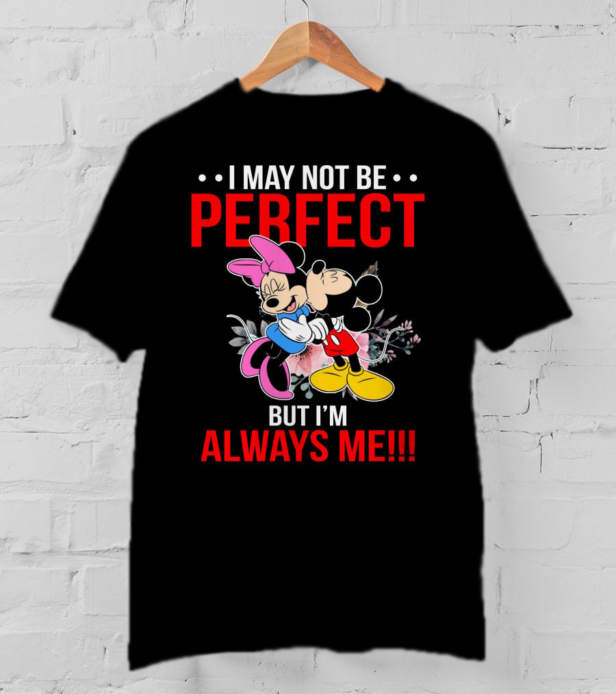 I May Not Be Perfect But I'm Always Me Mickey Minnie T-Shirt