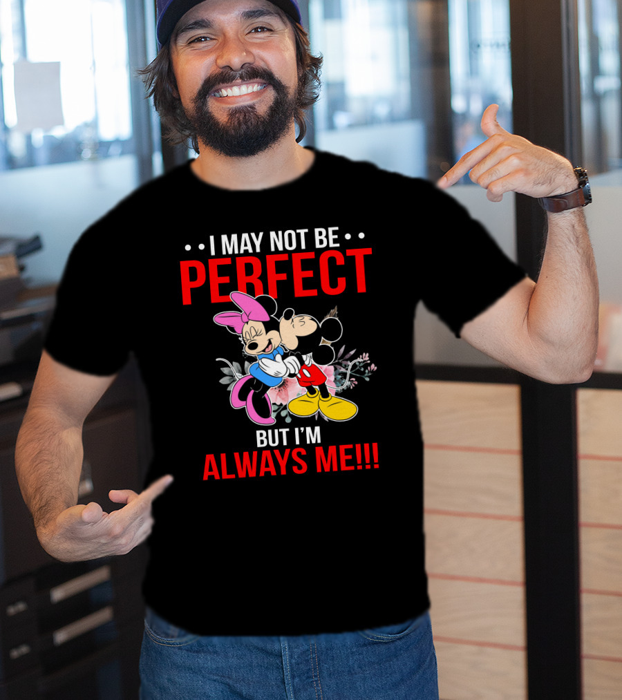 I May Not Be Perfect But I'm Always Me Mickey Minnie T-Shirt