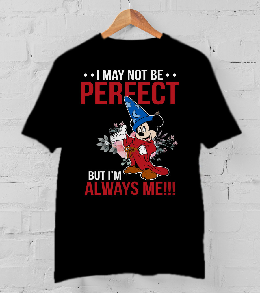I May Not Be Perfect But I'm Always Me Mickey Fantasia T-Shirt