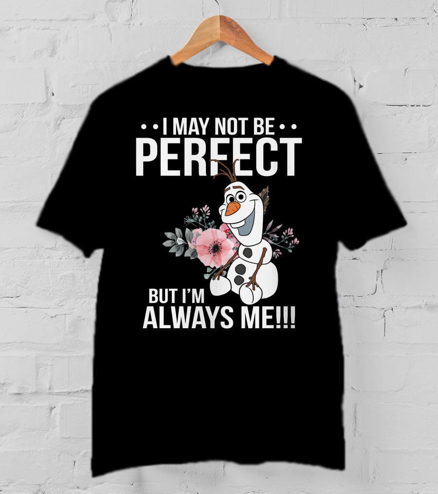 I May Not Be Perfect But I'm Always Me Olaf T-Shirt