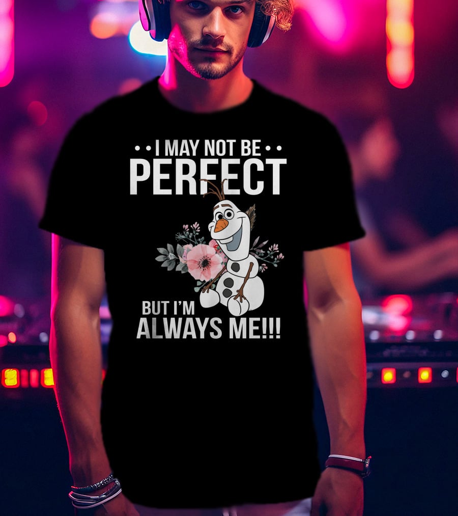 I May Not Be Perfect But I'm Always Me Olaf T-Shirt