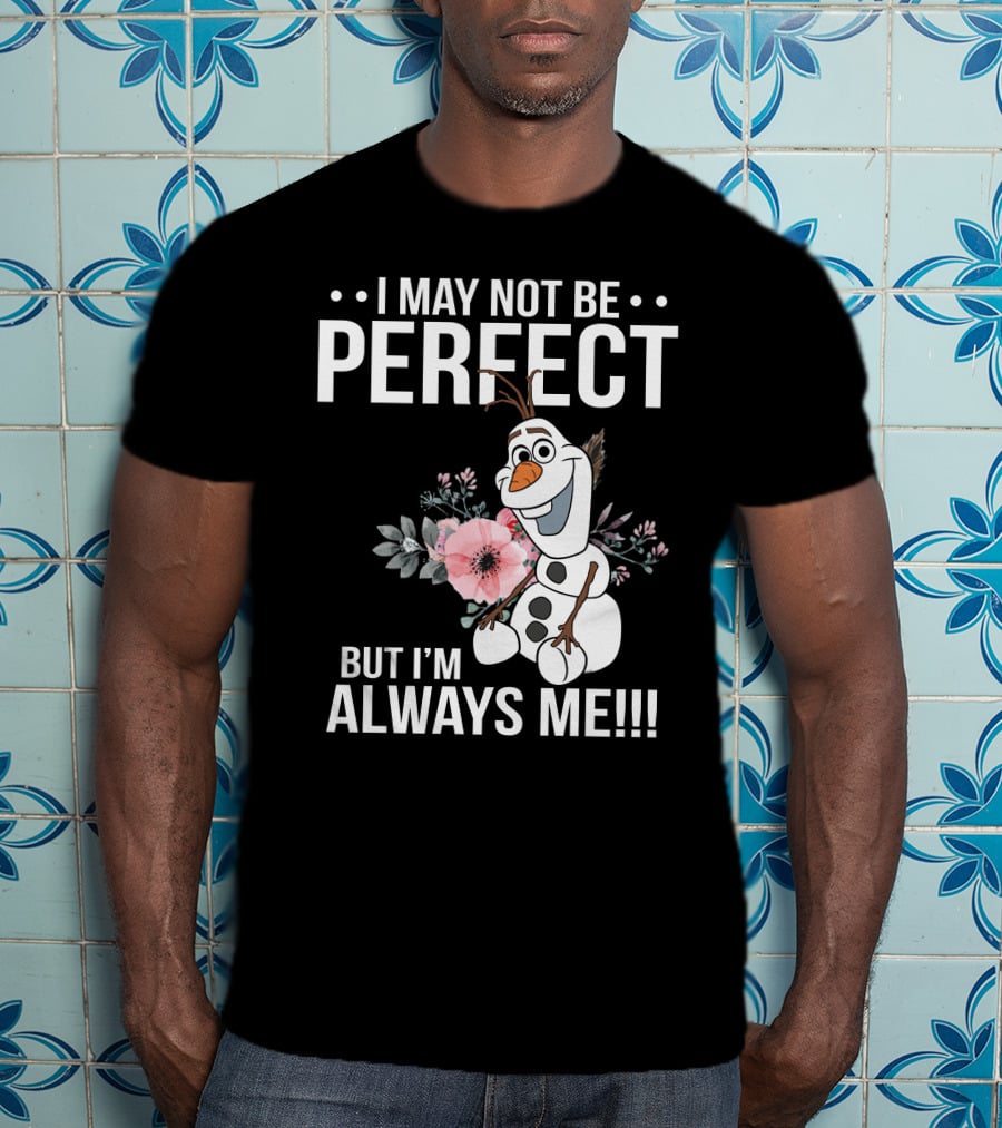 I May Not Be Perfect But I'm Always Me Olaf T-Shirt