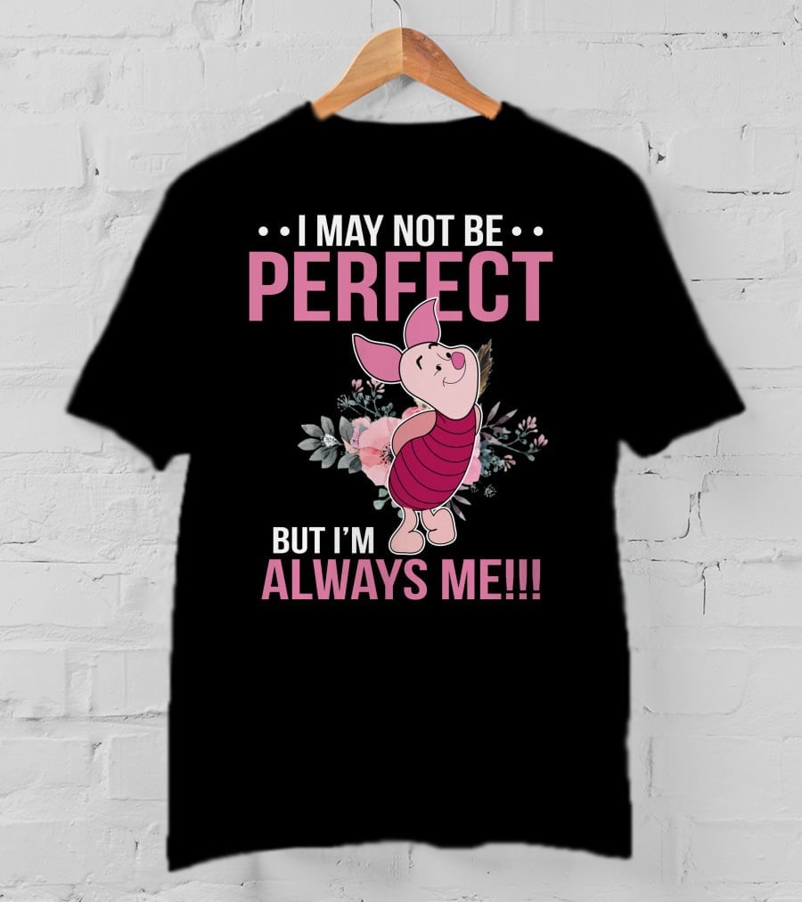 I May Not Be Perfect But I'm Always Me Piglet Floral T-Shirt