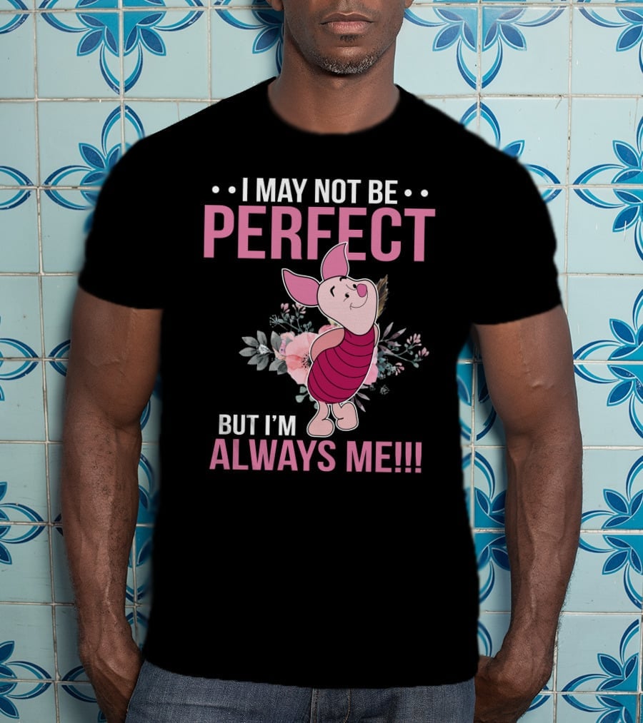 I May Not Be Perfect But I'm Always Me Piglet Floral T-Shirt