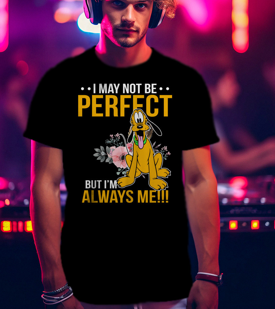 I May Not Be Perfect But I'm Always Me Pluto T-Shirt