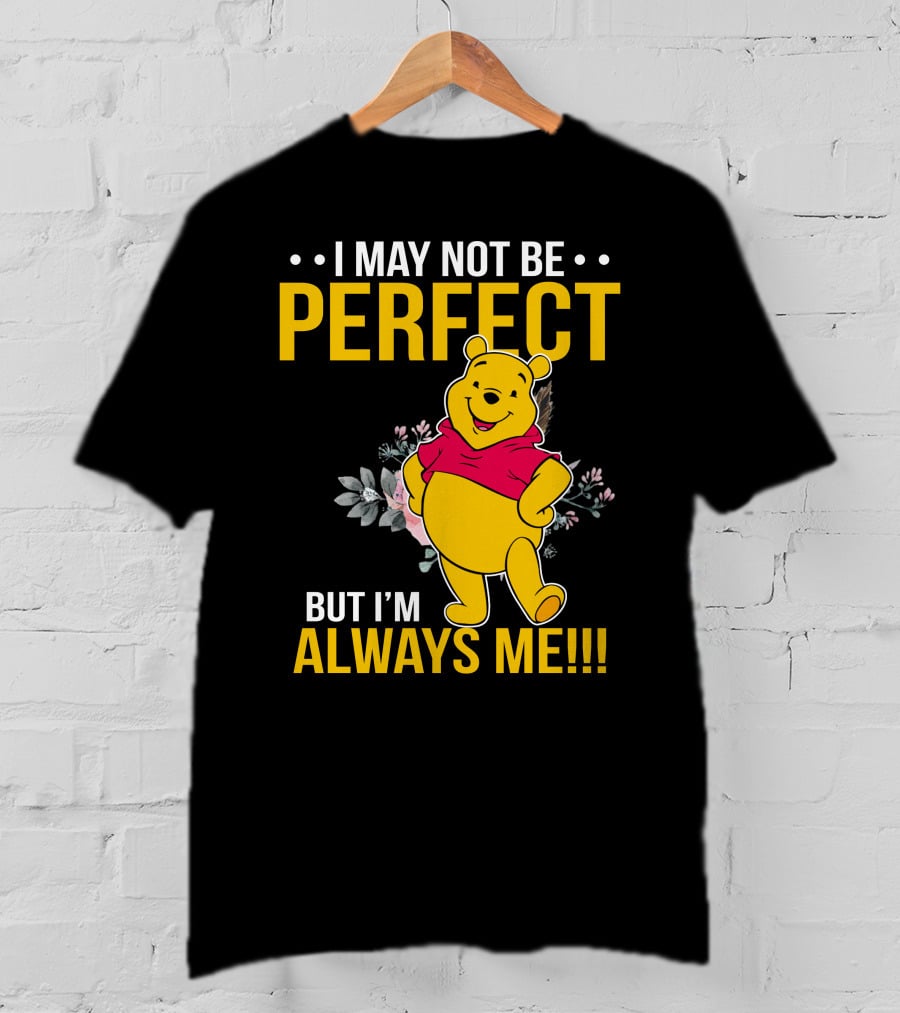 I May Not Be Perfect But I'm Always Me Pooh T-Shirt