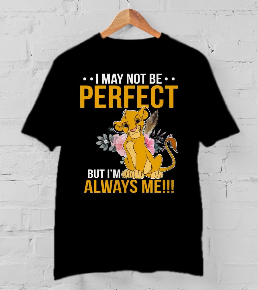I May Not Be Perfect But I'm Always Me Simba T-Shirt