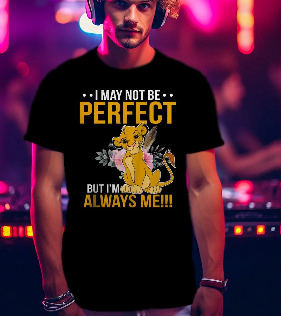 I May Not Be Perfect But I'm Always Me Simba T-Shirt