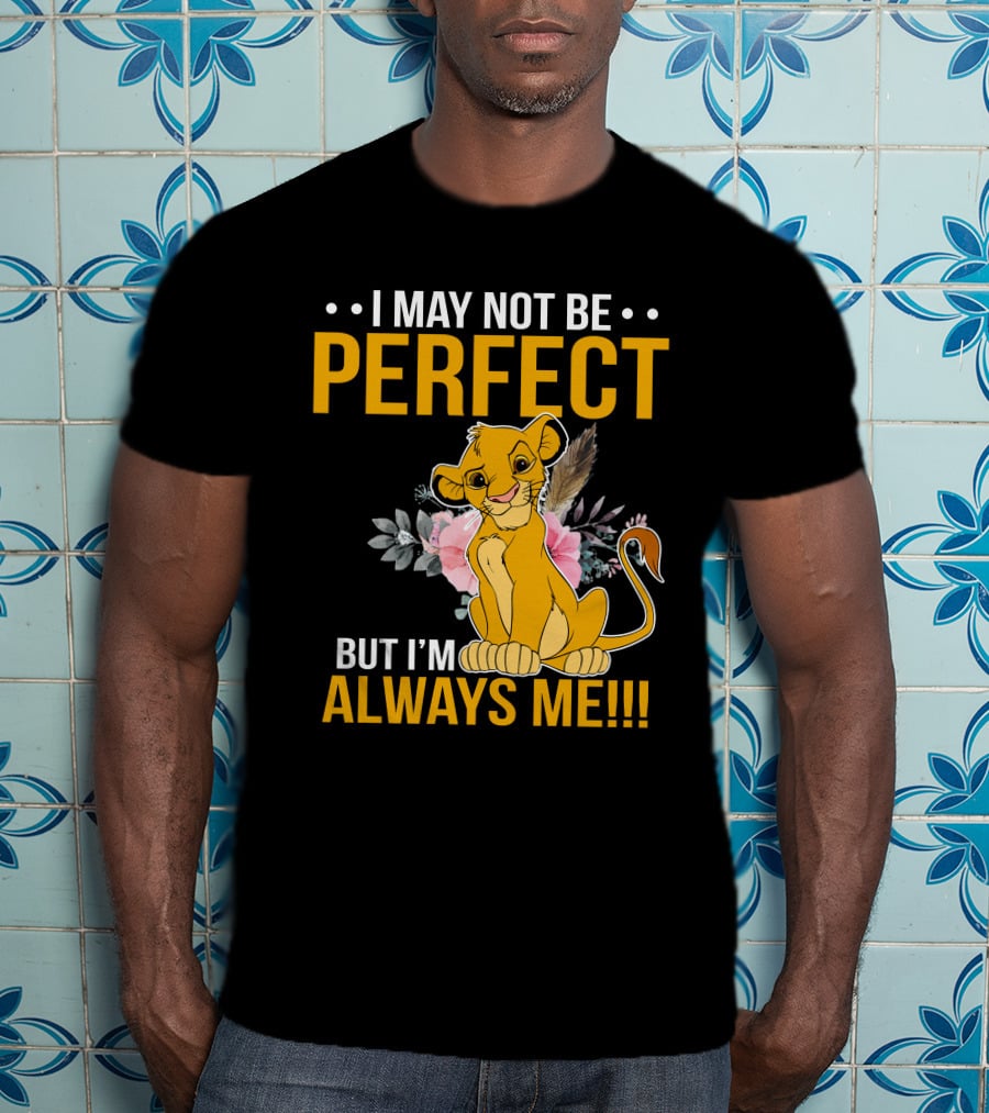 I May Not Be Perfect But I'm Always Me Simba T-Shirt