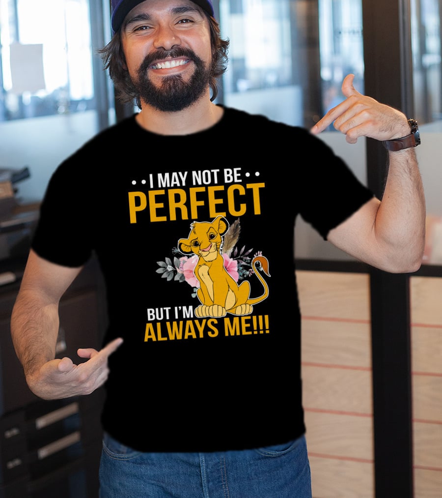 I May Not Be Perfect But I'm Always Me Simba T-Shirt