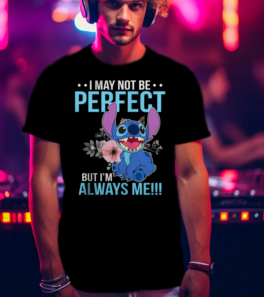 I May Not Be Perfect But I'm Always Me Stitch T-Shirt