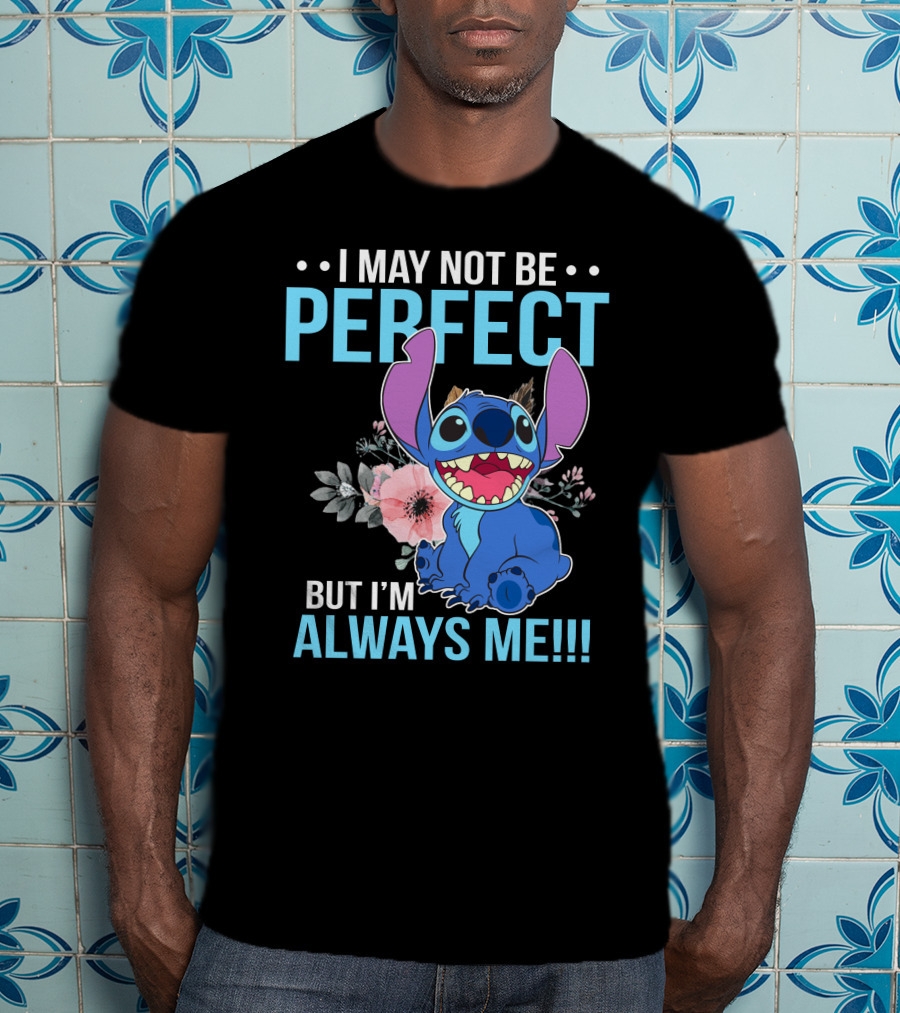 I May Not Be Perfect But I'm Always Me Stitch T-Shirt