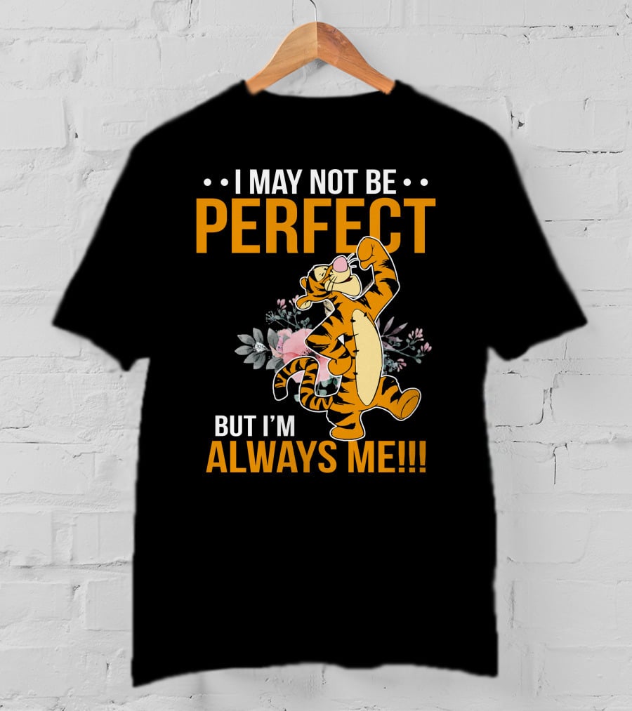 I May Not Be Perfect But I'm Always Me Tigger T-Shirt