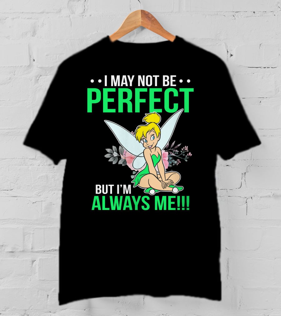 I May Not Be Perfect But I'm Always Me Tinker Bell T-Shirt