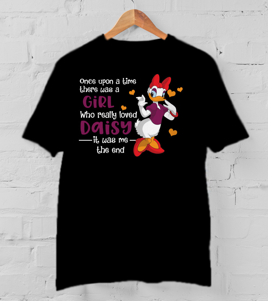 Once Upon A Time There Was A Girl Who Really Loved Daisy It Was Me The End T-Shirt