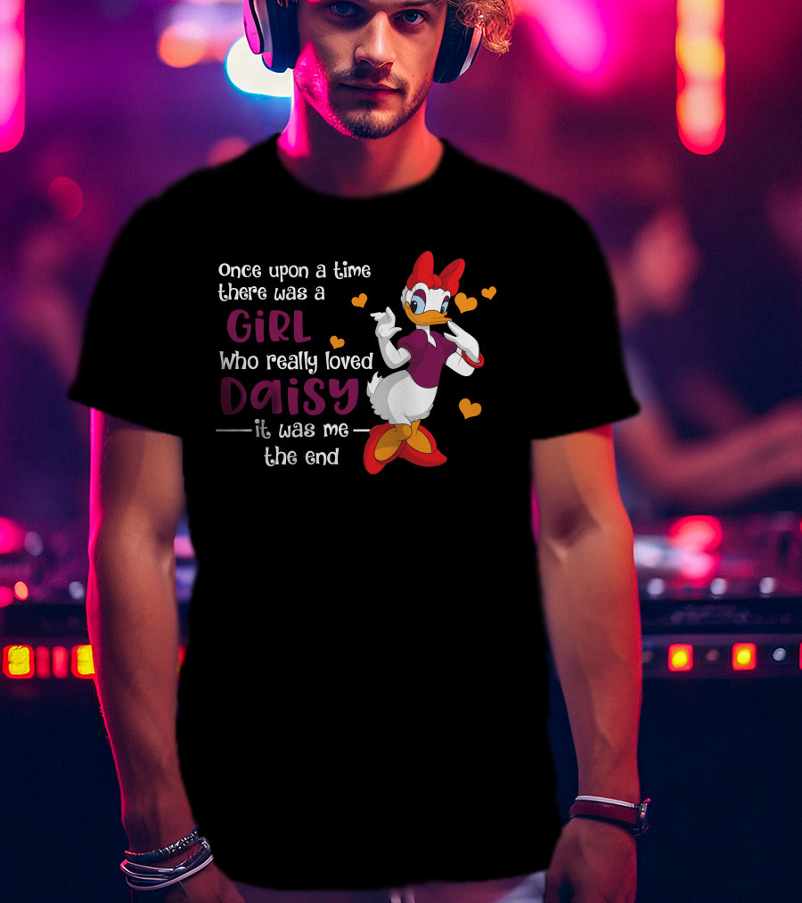Once Upon A Time There Was A Girl Who Really Loved Daisy It Was Me The End T-Shirt