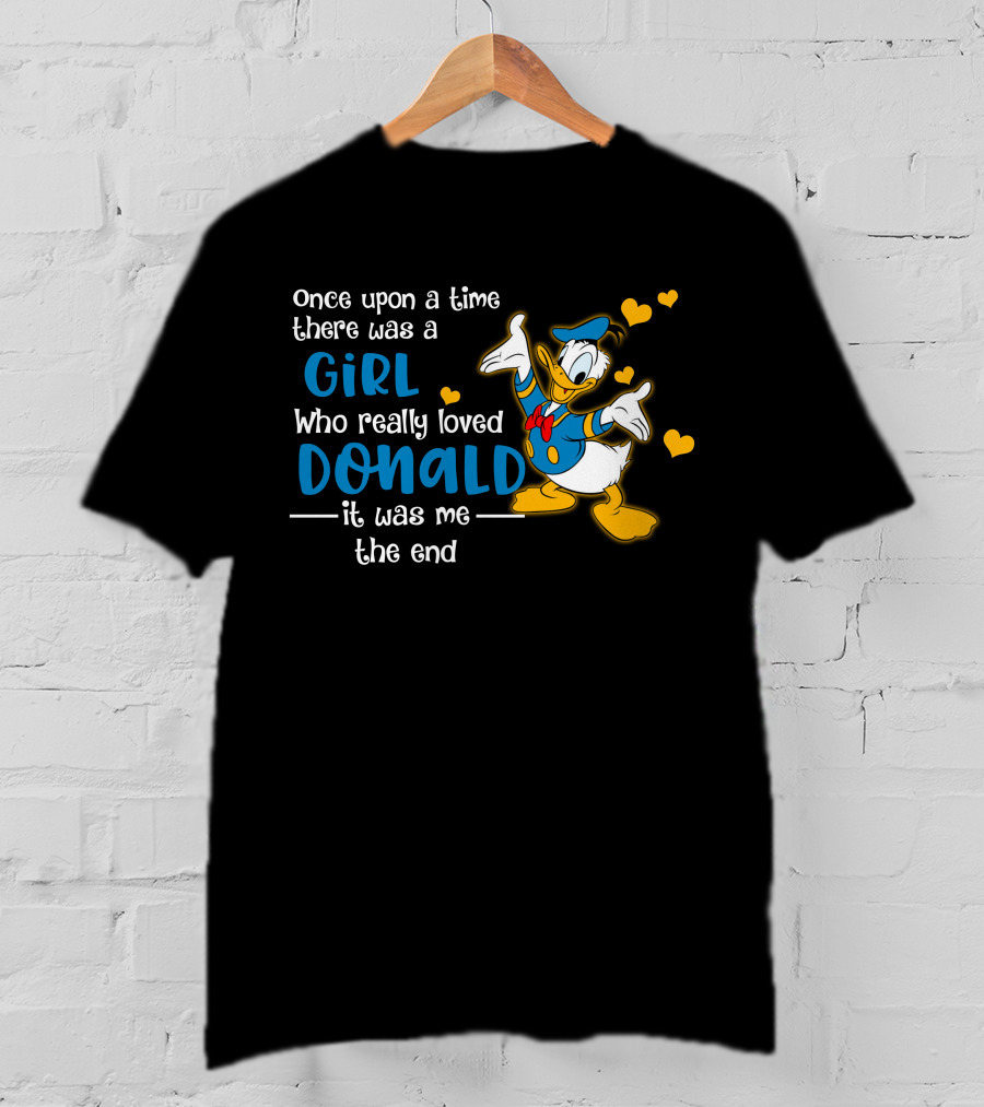 Once Upon A Time There Was A Girl Who Really Loved Donald It Was Me The End T-Shirt