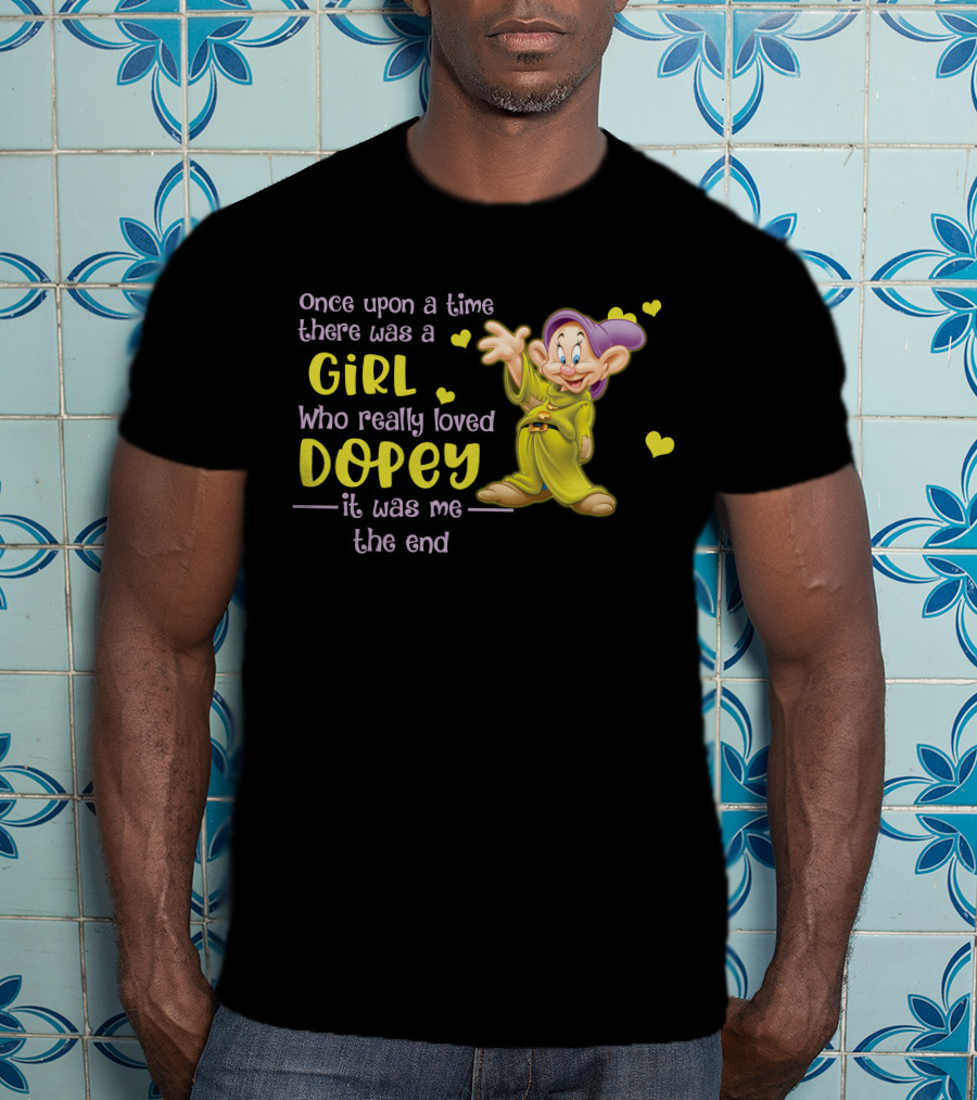 Once Upon A Time There Was A Girl Who Really Loved Dopey It Was Me The End T-Shirt