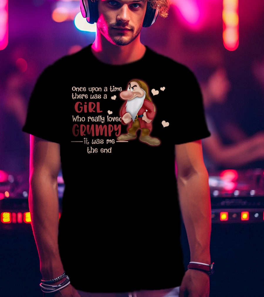 Once Upon A Time There Was A Girl Who Really Loved Grumpy It Was Me The End T-Shirt