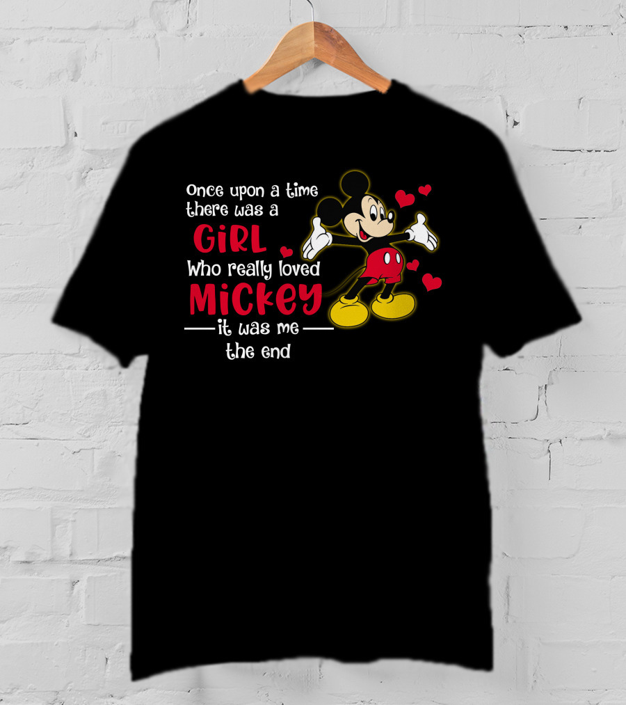Once Upon A Time There Was A Girl Who Really Loved Mickey It Was Me The End T-Shirt