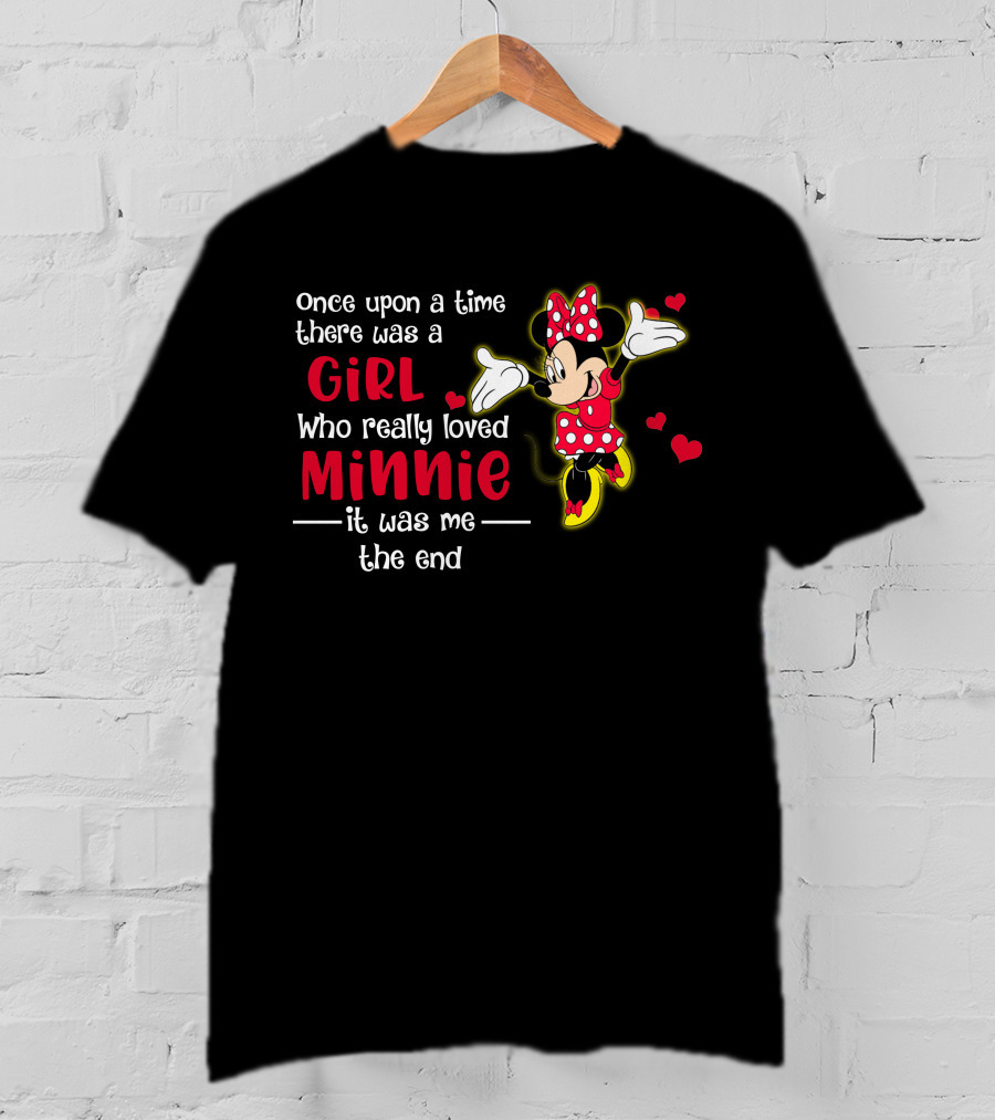 Once Upon A Time There Was A Girl Who Really Loved Minnie It Was Me The End T-Shirt