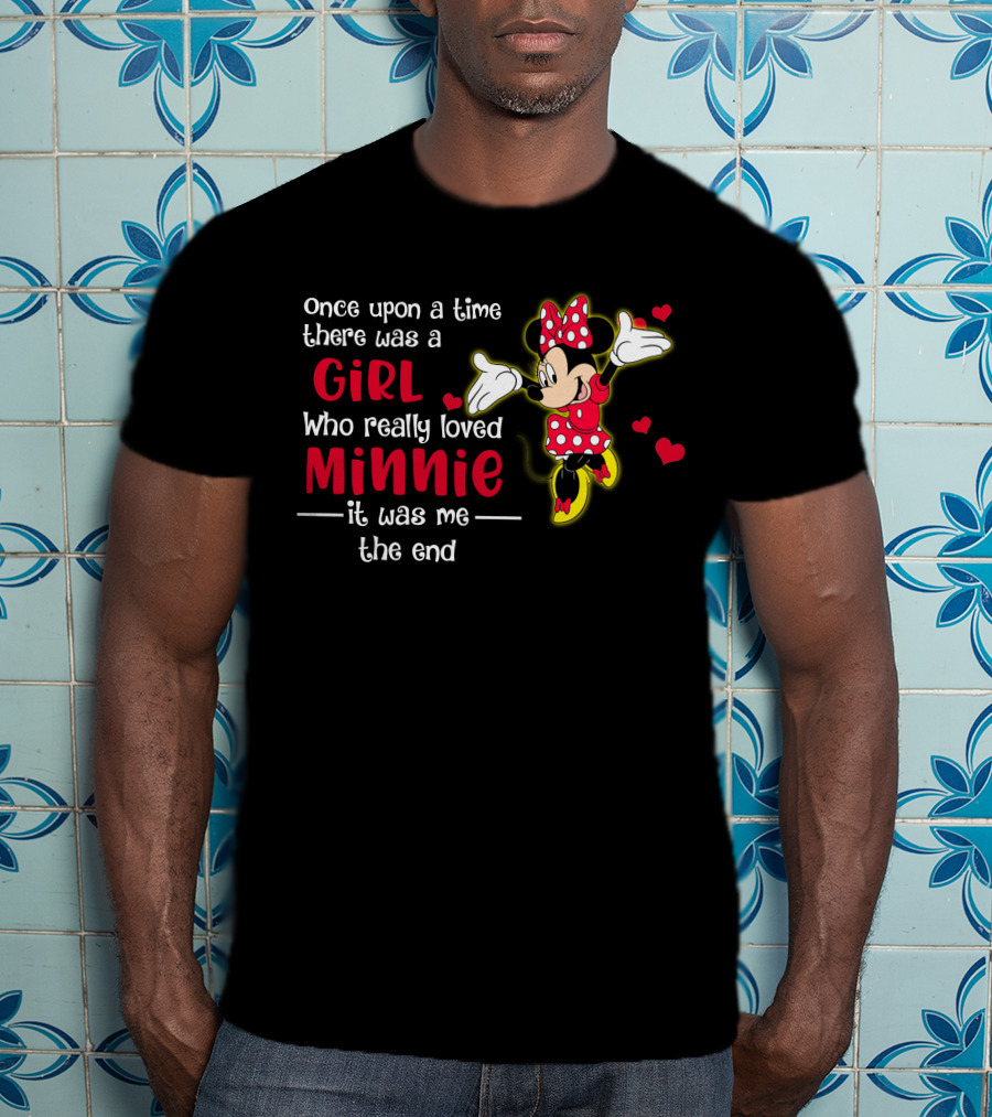 Once Upon A Time There Was A Girl Who Really Loved Minnie It Was Me The End T-Shirt