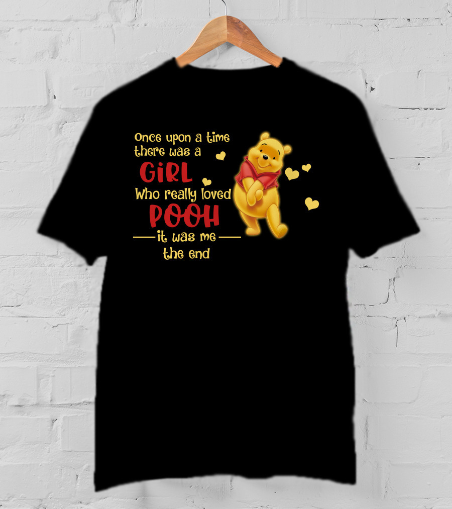 Once Upon A Time There Was A Girl Who Really Loved Pooh It Was Me The End T-Shirt